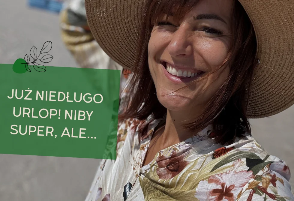 Już niedługo urlop! Niby super, ale